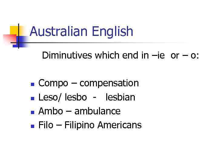 Australian English Diminutives which end in –ie or – o: n n Compo –