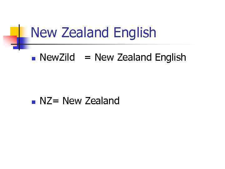 New Zealand English n New. Zild = New Zealand English n NZ= New Zealand