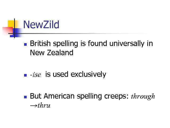 New. Zild n n n British spelling is found universally in New Zealand -ise