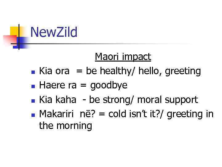 New. Zild n n Maori impact Kia ora = be healthy/ hello, greeting Haere
