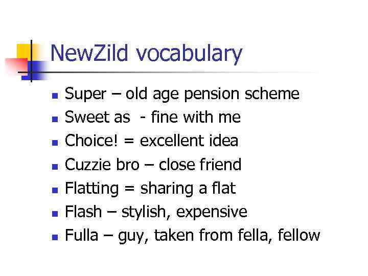 New. Zild vocabulary n n n n Super – old age pension scheme Sweet