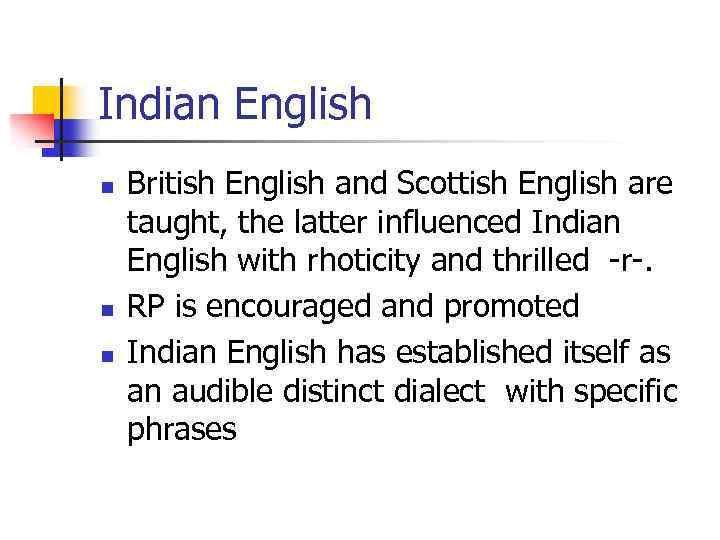 Indian English n n n British English and Scottish English are taught, the latter