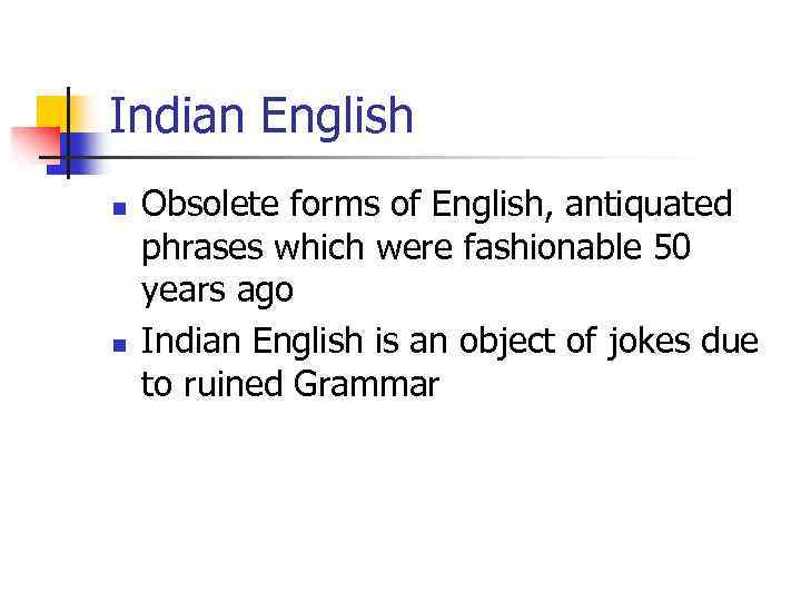Indian English n n Obsolete forms of English, antiquated phrases which were fashionable 50