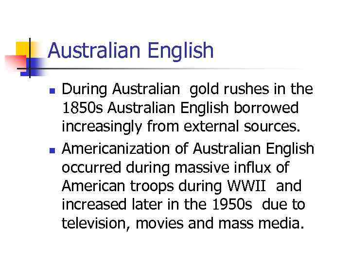 Australian English n n During Australian gold rushes in the 1850 s Australian English