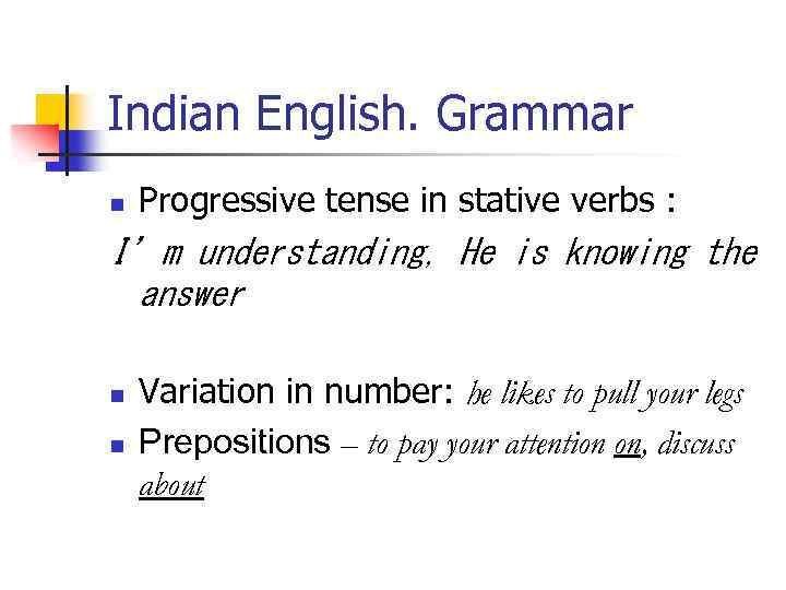 Indian English. Grammar n Progressive tense in stative verbs : I’m understanding, He is