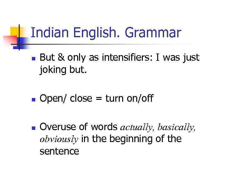 Indian English. Grammar n n n But & only as intensifiers: I was just