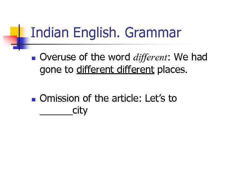 Indian English. Grammar n n Overuse of the word different: We had gone to