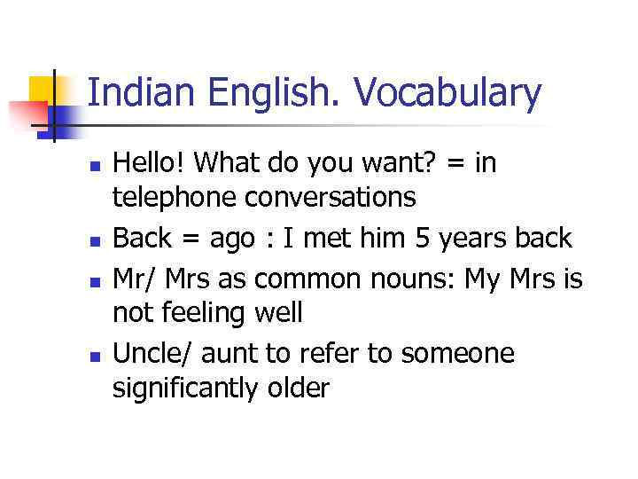 Indian English. Vocabulary n n Hello! What do you want? = in telephone conversations