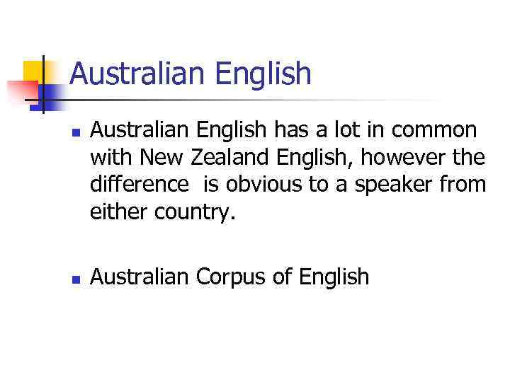 Australian English n n Australian English has a lot in common with New Zealand