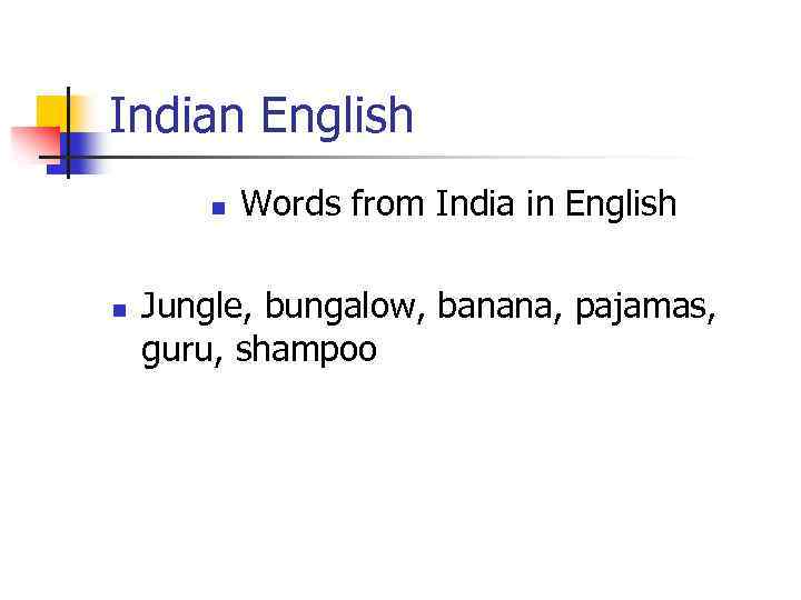 Indian English n n Words from India in English Jungle, bungalow, banana, pajamas, guru,