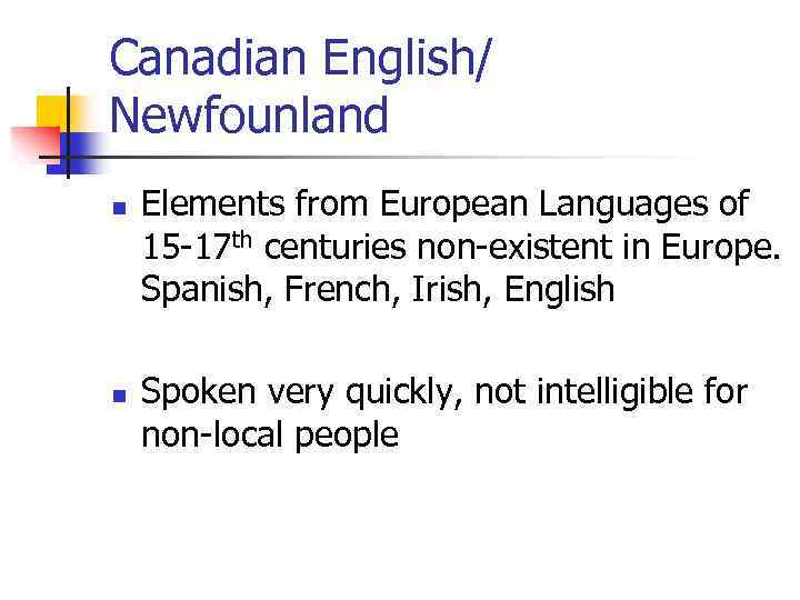 Canadian English/ Newfounland n n Elements from European Languages of 15 -17 th centuries