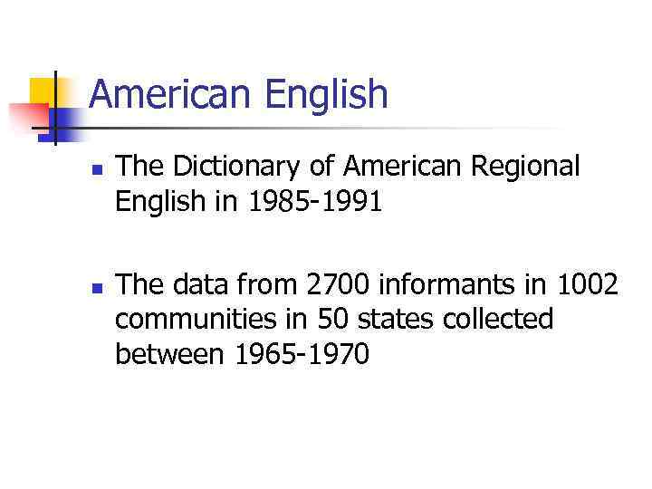 American English n n The Dictionary of American Regional English in 1985 -1991 The