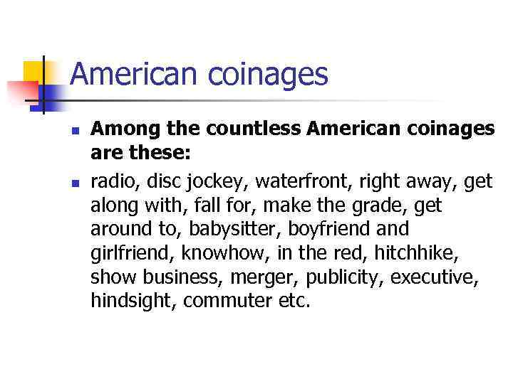 American coinages n n Among the countless American coinages are these: radio, disc jockey,