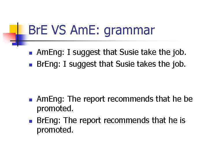 Br. E VS Am. E: grammar n n Am. Eng: I suggest that Susie