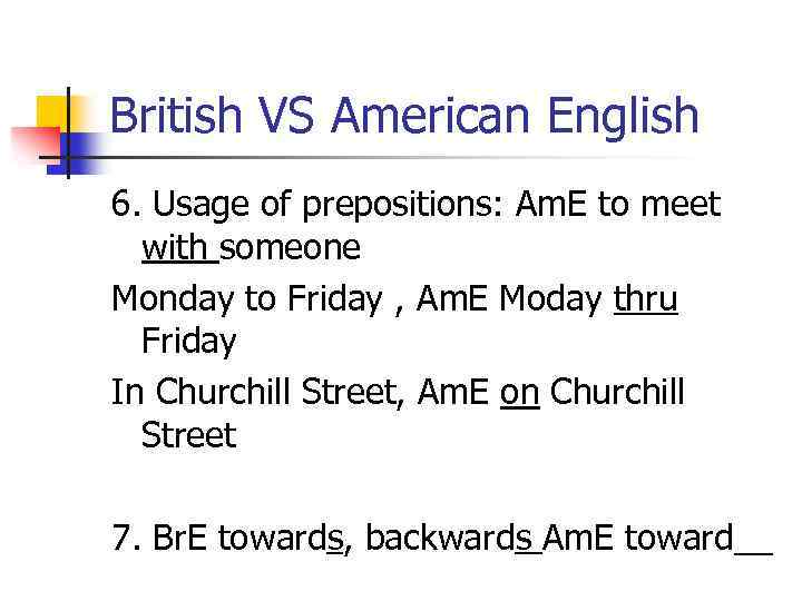British VS American English 6. Usage of prepositions: Am. E to meet with someone
