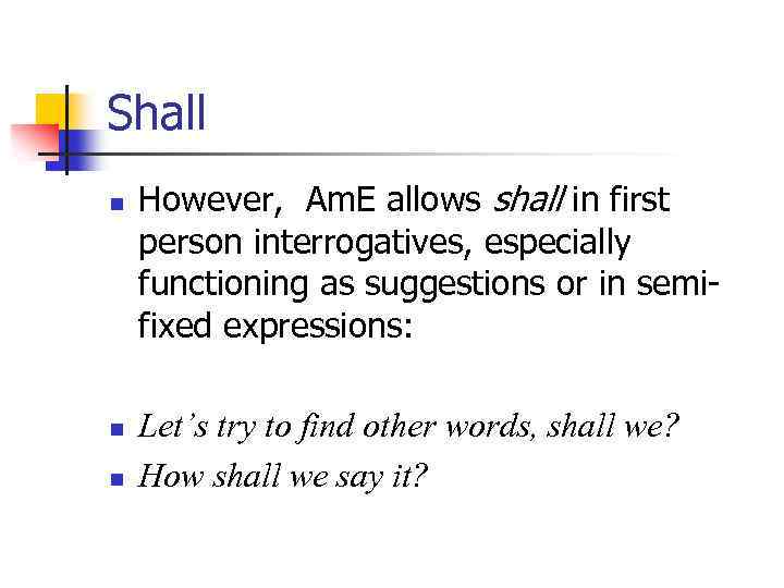 Shall n n n However, Am. E allows shall in first person interrogatives, especially