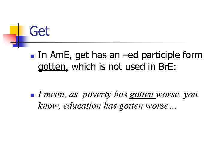 Get n n In Am. E, get has an –ed participle form gotten, which