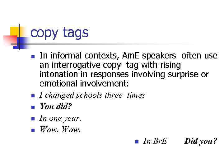 copy tags n n n In informal contexts, Am. E speakers often use an