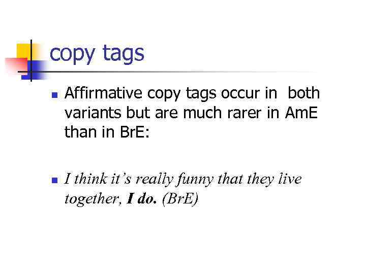 copy tags n n Affirmative copy tags occur in both variants but are much