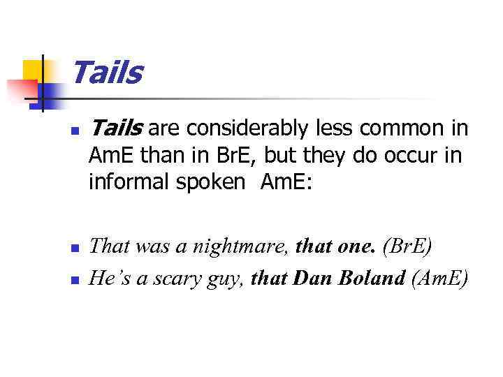 Tails n Tails are considerably less common in Am. E than in Br. E,