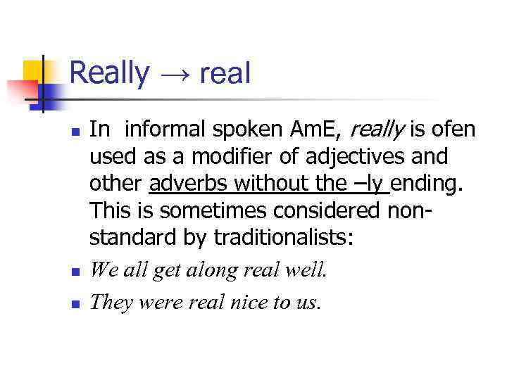 Really → real n n n In informal spoken Am. E, really is ofen