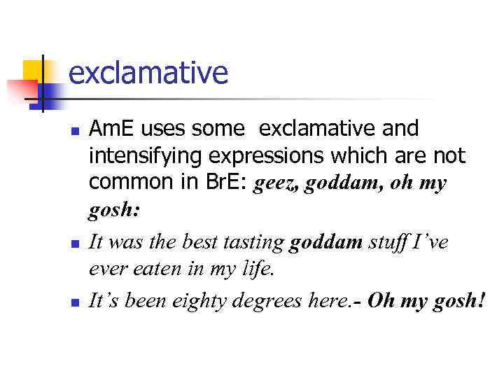 exclamative n n n Am. E uses some exclamative and intensifying expressions which are