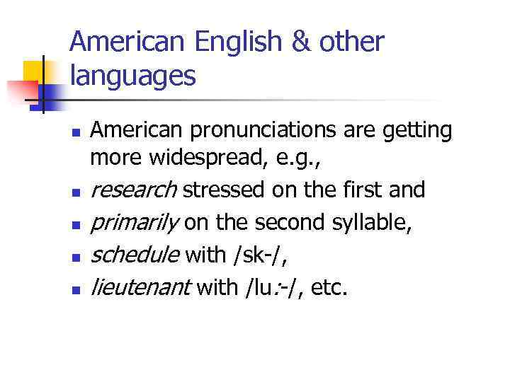 American English & other languages n n n American pronunciations are getting more widespread,
