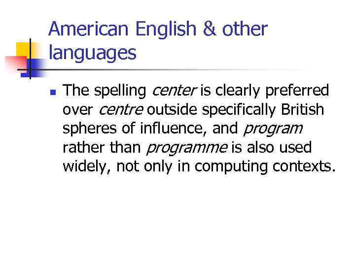 American English & other languages n The spelling center is clearly preferred over centre