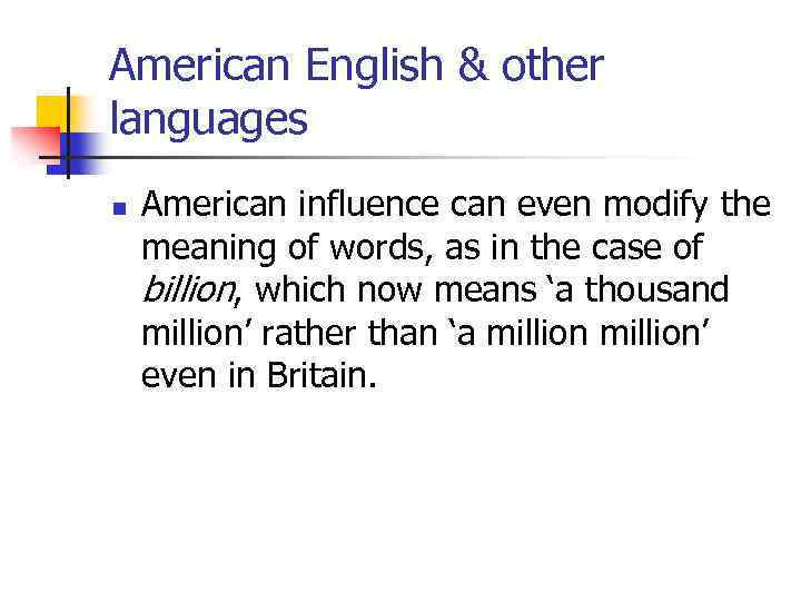 American English & other languages n American influence can even modify the meaning of