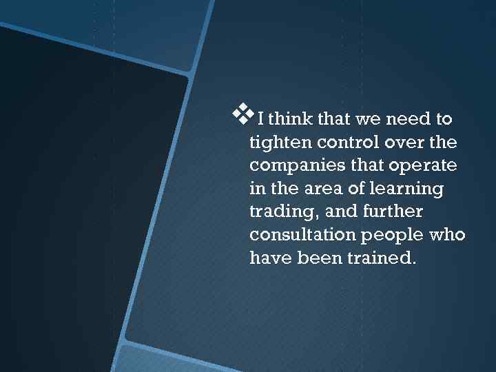 v. I think that we need to tighten control over the companies that operate