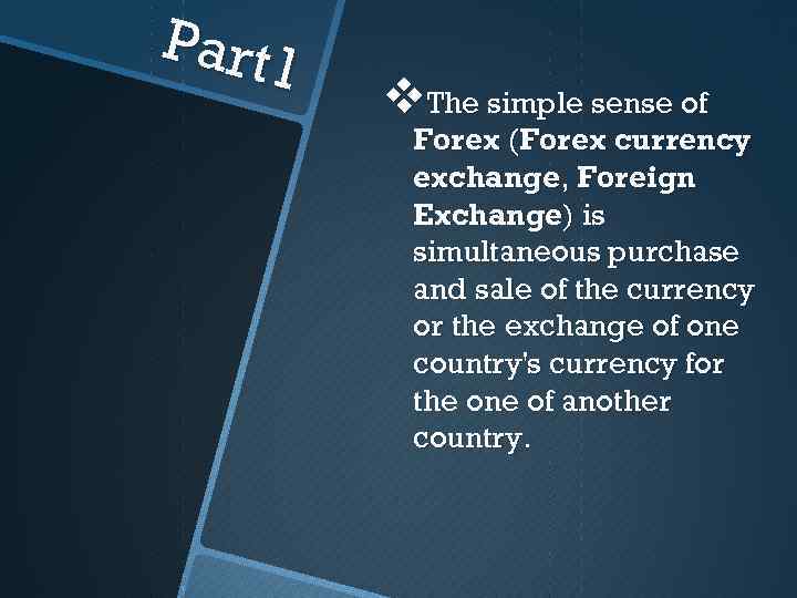 Part 1 v. The simple sense of Forex (Forex currency exchange, Foreign Exchange) is