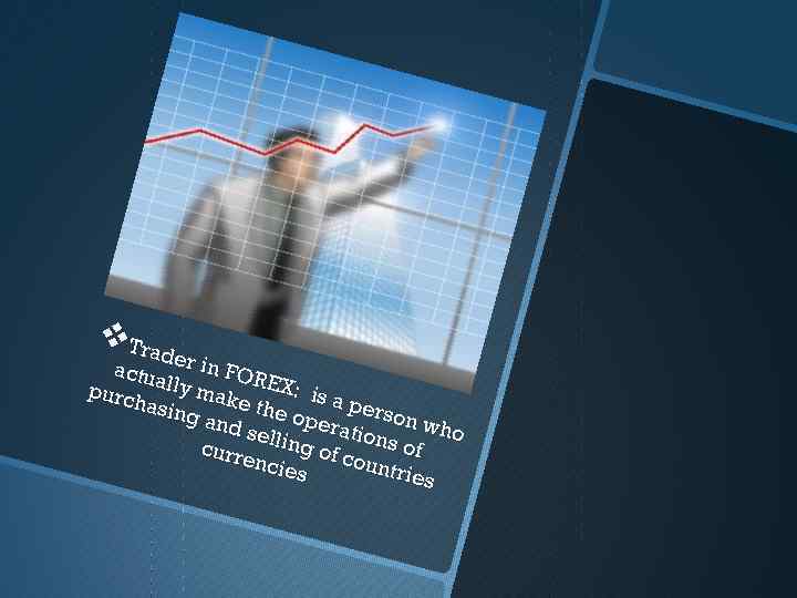 v. Trad e actua r in FOR purc lly mak EX: is a hasin