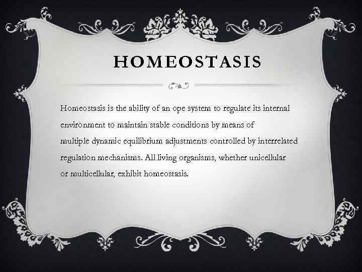 HOMEOSTASIS Homeostasis is the ability of an ope system to regulate its internal environment