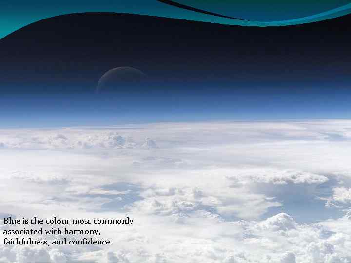 Blue is the colour most commonly associated with harmony, faithfulness, and confidence. 