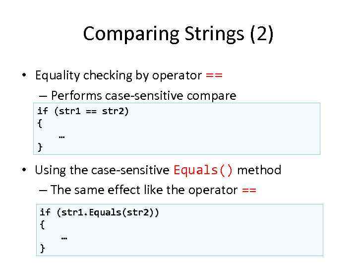 Comparing Strings (2) • Equality checking by operator == – Performs case-sensitive compare if