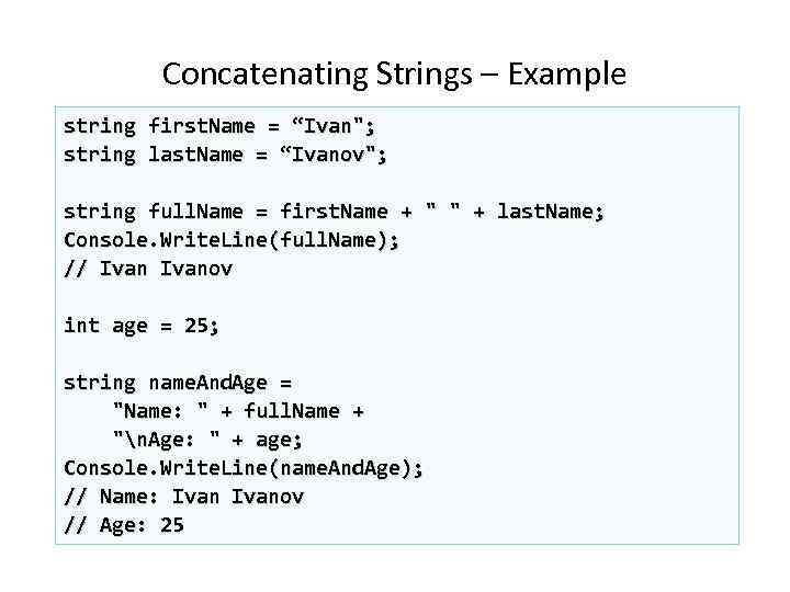 Concatenating Strings – Example string first. Name = “Ivan"; string last. Name = “Ivanov";