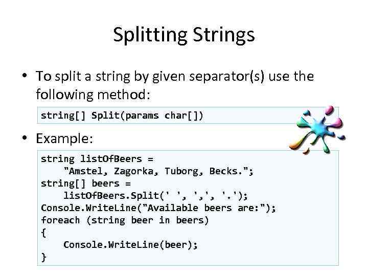 Splitting Strings • To split a string by given separator(s) use the following method: