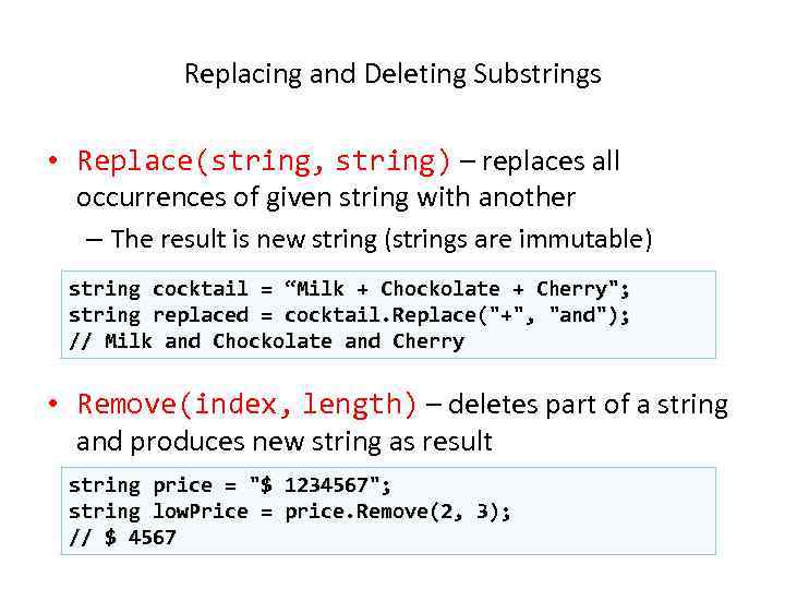 Replacing and Deleting Substrings • Replace(string, string) – replaces all occurrences of given string
