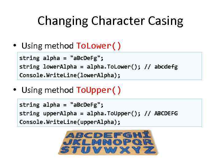 Changing Character Casing • Using method To. Lower() string alpha = "a. Bc. De.