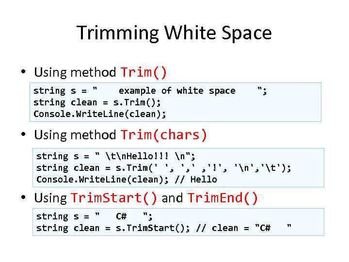 Trimming White Space • Using method Trim() string s = " example of white