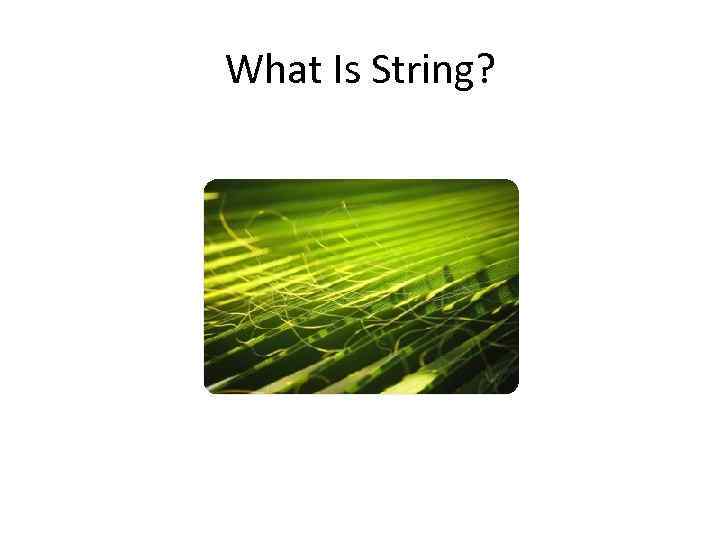 What Is String? 