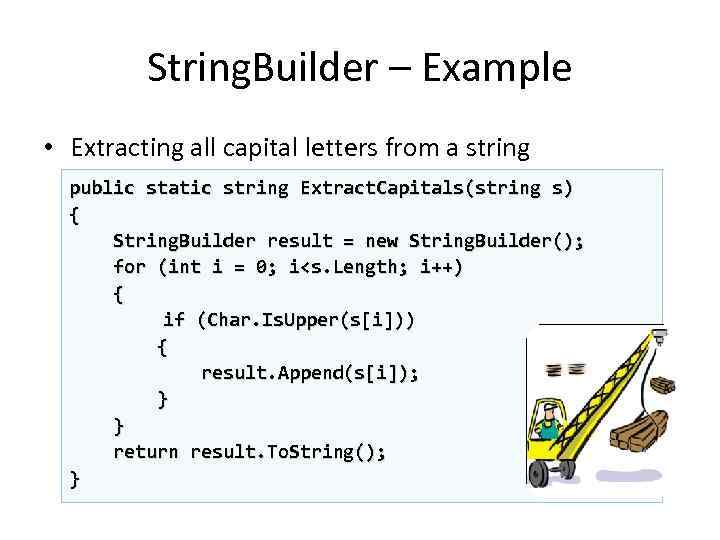 String. Builder – Example • Extracting all capital letters from a string public static
