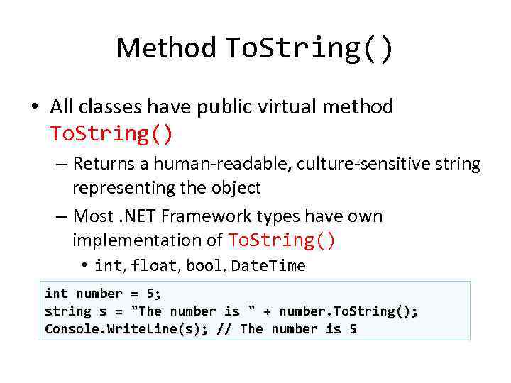 Method To. String() • All classes have public virtual method To. String() – Returns
