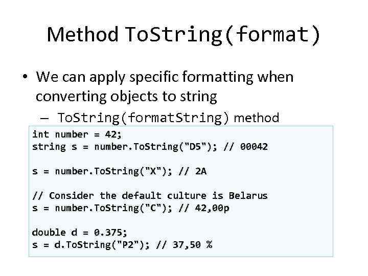 Method To. String(format) • We can apply specific formatting when converting objects to string