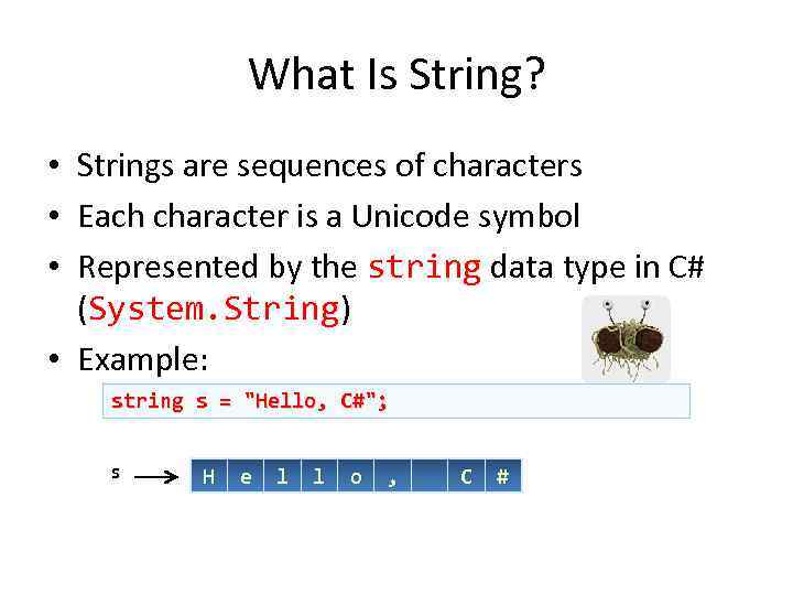 What Is String? • Strings are sequences of characters • Each character is a
