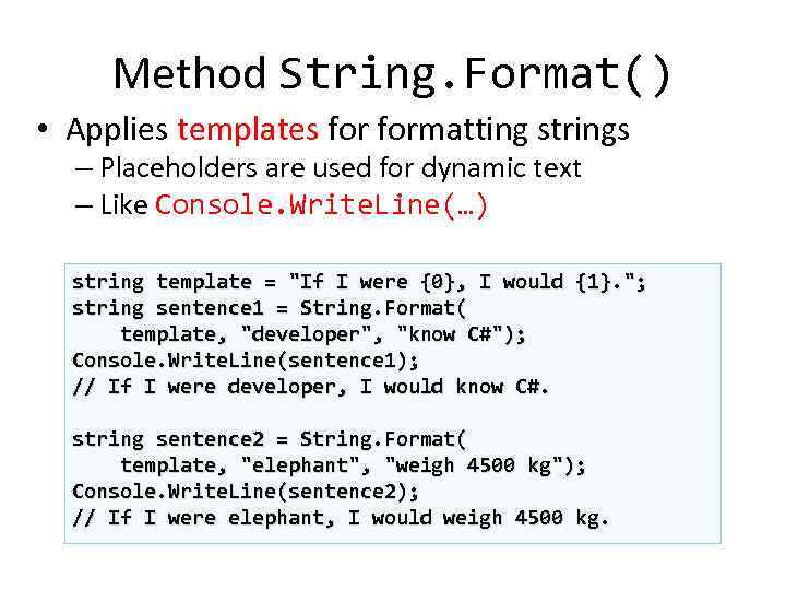 Method String. Format() • Applies templates formatting strings – Placeholders are used for dynamic