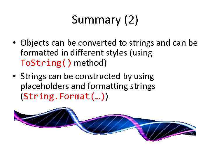 Summary (2) • Objects can be converted to strings and can be formatted in