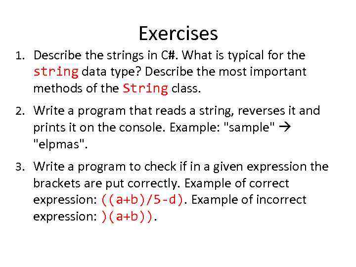 Exercises 1. Describe the strings in C#. What is typical for the string data