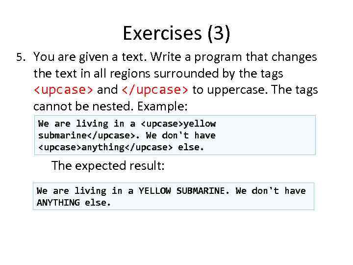 Exercises (3) 5. You are given a text. Write a program that changes the