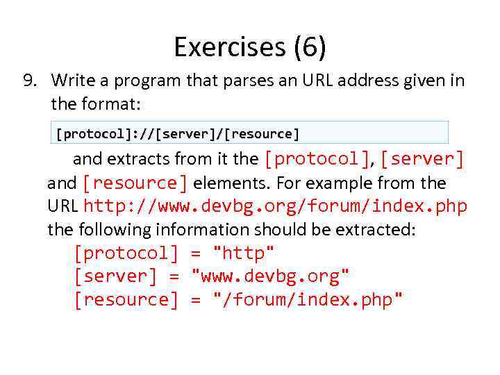 Exercises (6) 9. Write a program that parses an URL address given in the